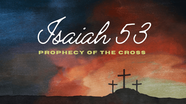 Isaiah 53: Prophecy of the Cross